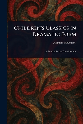 Children's Classics in Dramatic Form - Stevenson, Augusta