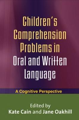 Children's Comprehension Problems in Oral and Written Language: A Cognitive Perspective - Cain, Kate, Dphil (Editor), and Oakhill, Jane, Dphil (Editor)