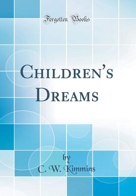 Children's Dreams (Classic Reprint) - Kimmins, C W