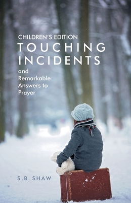 Children's Edition of Touching Incidents and Remarkable Answers to Prayer - Hale, D Curtis (Preface by), and Shaw, S B