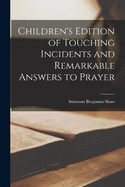 Children's Edition of Touching Incidents and Remarkable Answers to Prayer