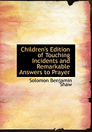 Children's Edition of Touching Incidents and Remarkable Answers to Prayer - Shaw, Solomon Benjamin