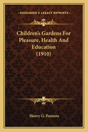 Children's Gardens For Pleasure, Health And Education (1910)