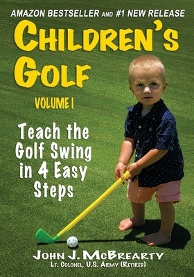 Children's Golf: Teach the Golf Swing in 4 Easy Steps - McBrearty, John J