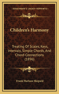 Children's Harmony: Treating of Scales, Keys, Intervals, Simple Chords, and Chord-Connections (1896)