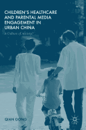 Children's Healthcare and Parental Media Engagement in Urban China: A Culture of Anxiety?