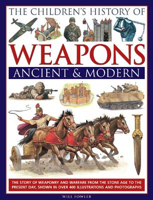 Children's History of Weapons Ancient & Modern - Fowler, Will