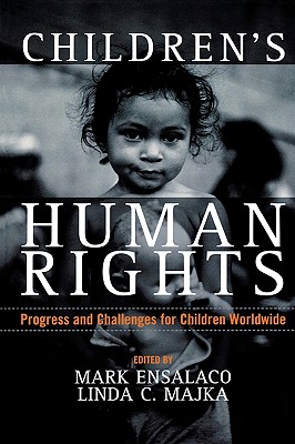 Children's Human Rights: Progress and Challenges for Children Worldwide - Ensalaco, Mark (Editor), and Majka, Linda C. (Editor), and Apsel, Joyce (Contributions by)