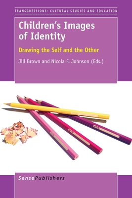 Children's Images of Identity: Drawing the Self and the Other - Brown, Jill, and Johnson, Nicola F