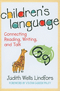 Children's Language: Connecting Reading, Writing, and Talk - Lindfors, Judith Wells, and Gussin Paley, Vivian (Foreword by), and Genishi, Celia (Editor)