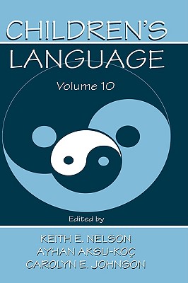 Children's Language: Volume 10: Developing Narrative and Discourse Competence - Nelson, Keith E (Editor), and Aksu-Ko+, Ayhan (Editor), and Johnson, Carolyn E (Editor)