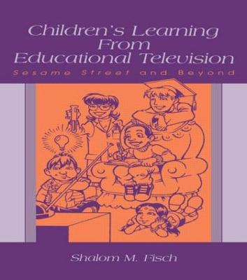 Children's Learning from Educational Television: Sesame Street and Beyond - Fisch, Shalom M