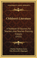 Children's Literature: A Textbook of Sources for Teachers and Teacher-Training Classes; Edited, with Introductions, Notes, and Bibliographie (Classic Reprint)