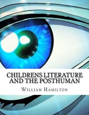 Childrens Literature And The Posthuman - Hamilton, William, MD, Frcp