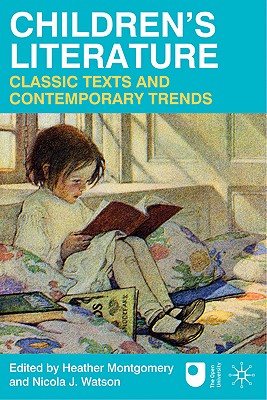 Children's Literature: Classic Texts and Contemporary Trends - Montgomery, Heather, and Watson, Nicola J