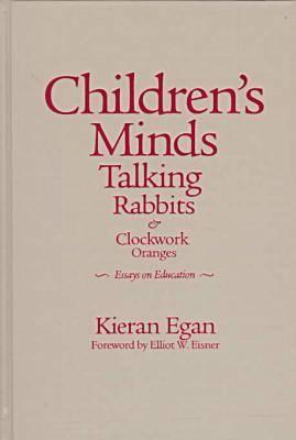 Children's Minds, Talking Rabbits, and Clockwork Oranges - Egan, Kieran, Professor