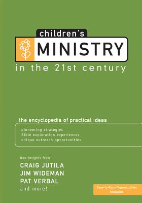 Children's Ministry in the 21st Century: The Encyclopedia of Practical Ideas - Bryant, Ty (Contributions by), and Chromey, Rick (Contributions by), and Dunn, Heather (Contributions by)
