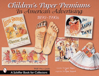 Children's Paper Premiums in American Advertising: 1890-1990s - Rieger, Loretta