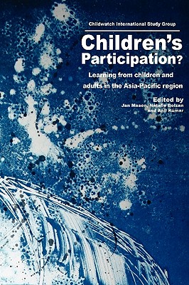 Children's Participation?: Learning from Children and Adults in the Asia-Pacific Region - Mason, Jan (Editor), and Bolzan, Natalie (Editor), and Kumar, Anil, Pro (Editor)