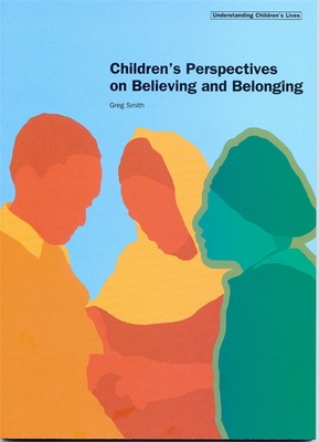 Children's Perspectives on Believing and Belonging - Smith, Greg