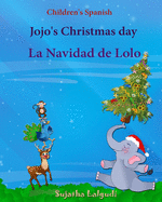 Children's Spanish: Jojo's Christmas day. La Navidad de Lolo (Christmas book): Children's Picture book English-Spanish (Bilingual Edition) (Spanish Bilingual), Childrens spanish Christmas books, (Cuentos Para Celebrar) Christmas books Spanish