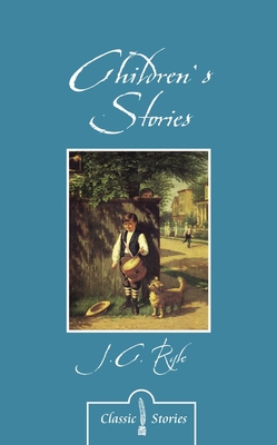 Children's Stories by J.C. Ryle - Ryle, J C