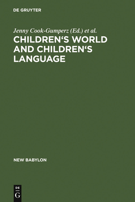 Children's Worlds and Children's Language - Cook-Gumperz, Jenny (Editor), and Corsaro, William A (Editor), and Streeck, Jrgen (Editor)