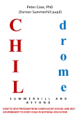 Childrome: Summerhill and Beyond, Peter Case: How to Give Freedom from Compulsory School and Self-Government to Every Child in National Education