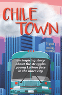 Chile Town: An Inspiring Story About the Struggles Young Latinos Face in the Inner City