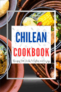 Chilean Cookbook: Recipes from Chile to Explore and Enjoy