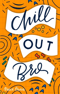 Chill Out, Bro: How to Freak Out Less, Attack Anxiety, Calm Worry & Rewire Your Brain for Relief from Panic, Stress, & Anxious Negative Thoughts - Owen, Reese