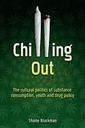 Chilling Out: The Cultural Politics of Substance Consumption, Youth and Drug Policy