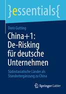 China+1: De-Risking f?r deutsche Unternehmen: S?dostasiatische L?nder als Standorterg?nzung zu China