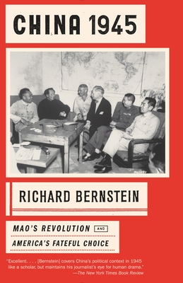 China 1945: China 1945: Mao's Revolution and America's Fateful Choice - Bernstein, Richard