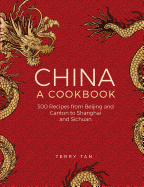 China: a cookbook: 300 recipes from Beijing and Canton to Shanghai and Sichuan