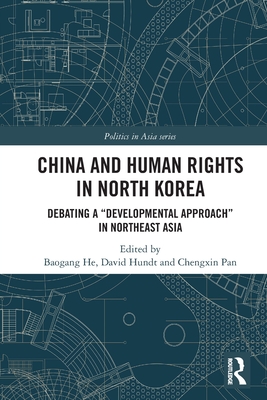 China and Human Rights in North Korea: Debating a "Developmental Approach" in Northeast Asia - He, Baogang (Editor), and Hundt, David (Editor), and Pan, Chengxin (Editor)