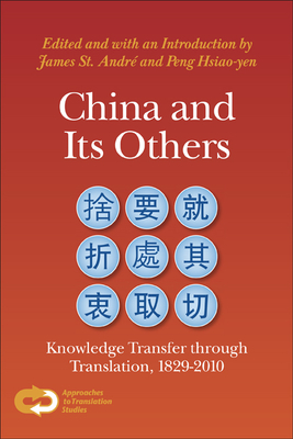 China and Its Others: Knowledge Transfer through Translation, 1829-2010 - St. Andr, James (Volume editor), and PENG, Hsiao-yen (Volume editor)