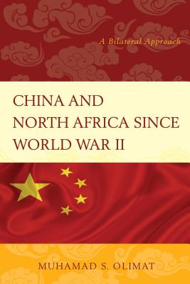 China and North Africa since World War II: A Bilateral Approach - Olimat, Muhamad S.