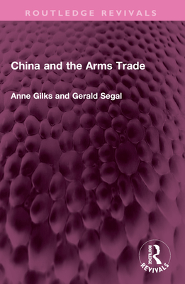 China and the Arms Trade - Gilks, Anne, and Segal, Gerald