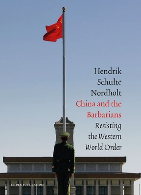 China and the Barbarians: Resisting the Western World Order - Schulte Nordholt, Henk