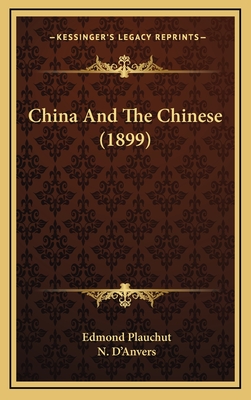 China and the Chinese (1899) - Plauchut, Edmond, and D'Anvers, N (Translated by)