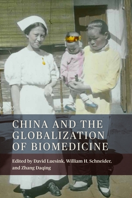 China and the Globalization of Biomedicine - Luesink, David (Contributions by), and Schneider, William H (Contributions by), and Daqing, Zhang (Editor)