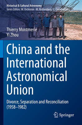 China and the International Astronomical Union: Divorce, Separation and Reconciliation (1958-1982) - Montmerle, Thierry, and Zhou, Yi
