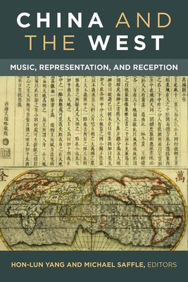 China and the West: Music, Representation, and Reception - Saffle, Michael (Editor), and Yang, Hon-Lun (Editor)