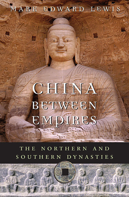 China between Empires: The Northern and Southern Dynasties - Lewis, Mark Edward, and Brook, Timothy (General editor)
