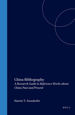 China Bibliography: A Research Guide to Reference Works about China Past and Present - Zurndorfer, Harriet T