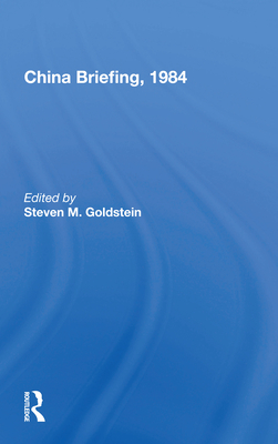 China Briefing, 1984 - Goldstein, Steven M (Editor)