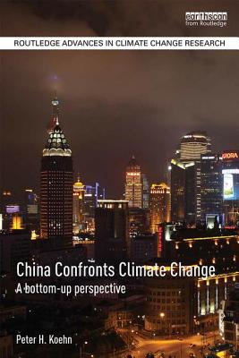 China Confronts Climate Change: A Bottom-Up Perspective - Koehn, Peter