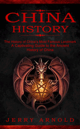 China History: The History of China's Most Famous Landmark (A Captivating Guide to the Ancient History of China)