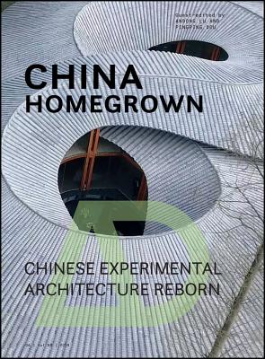 China Homegrown: Chinese Experimental Architecture Reborn - Lu, Andong (Guest editor), and Dou, Pingping (Guest editor)